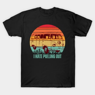 I Hate Pulling Out T-Shirt